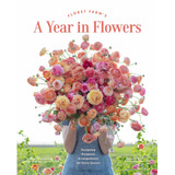 Libro Floret Farm's A Year In Flowers: Essential Guide To
