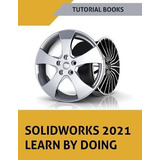 Libro Solidworks 2021 Learn By Doing : Colored - Tutorial...