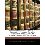 Libro Codici Manoscritti D'opere Di Francesco Petrarca Od...