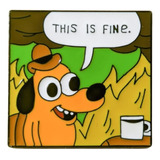 Pin Broche Metálico Perrito This Is Fine Fuego Meme