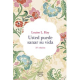 Usted Puede Sanar Su Vida, De Hay, Louise L.. Editorial Ediciones Urano, Tapa Blanda, Edición 1 En Español, 2023