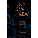 Livro Na Quebra A Estética Da Tradição Radical Preta - Fred Moten [2023]