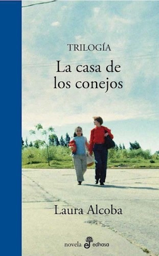 Trilogía La Casa De Los Conejos / Laura Alcoba / Ed. Edhasa
