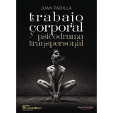 Trabajo Corporal Y Psicodrama Transpersonal, De Padilla Pérez , Juan.., Vol. 1.0. Editorial Punto Rojo Libros S.l., Tapa Blanda, Edición 1.0 En Español, 2032