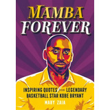 Mamba Forever: Inspiring Quotes From Legendary Basketball Star Kobe Bryant, De Zaia, Mary. Editorial Castle Point, Tapa Dura En Inglés