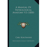 Libro A Manual Of Pathological Anatomy V3 (1850) - Rokita...