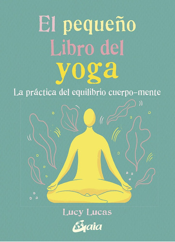 El Pequeño Libro Del Yoga -lucas -aaa