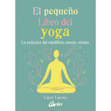 El Pequeño Libro Del Yoga -lucas -aaa