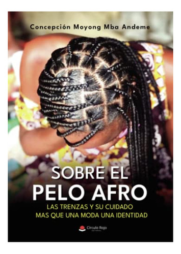 Livro Sobre El Pelo Afro Las Trenzas Y Su Cuidado Mas Que Un