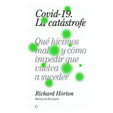 Covid-19, La Catástrofe, De Horton, Richard. Editorial Antoni Bosch Editor, S.a. En Español
