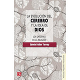 La Evolución Del Cerebro Y La Idea De Dios - Los Orígenes De La Religión, De Edwin Fuller Torrey., Vol. No. Editorial Fondo De Cultura Económica, Tapa Blanda En Español, 1