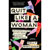 Libro: Quit Like A Woman: The Radical Choice To Not Drink In