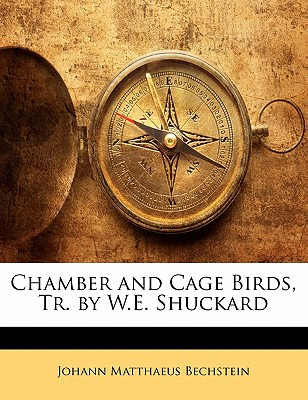 Libro Chamber And Cage Birds, Tr. By W.e. Shuckard - Bech...