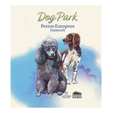Dog Park: Perros Europeos En Español