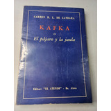 Kafka O El Pájaro Y La Jaula - Carmen R. L. De Gandara