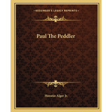 Libro Paul The Peddler - Alger, Horatio, Jr.