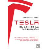 Tesla. El Adn De La Disrupción: De La Revolución Del Automóvil A La Élite De Las Empresas Tecnológicas Más Innovadoras Del Mundo, De Llanes, Enrique. Serie Acción Empresarial Editorial Almuzara, Tapa 