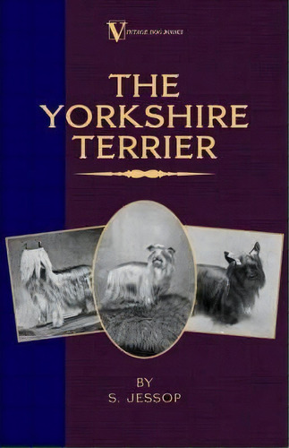 The Yorkshire Terrier (a Vintage Dog Books Breed Classic), De S. Jessop. Editorial Read Books, Tapa Blanda En Inglés