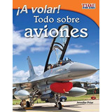 A Volar! Todo Sobre Aviones (take Off! All About Airplanes), De Jennifer Prior. Editorial Teacher Created Materials Inc, Tapa Blanda En Español