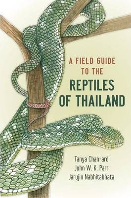 A Field Guide To The Reptiles Of Thailand - Tanya Chan-ard