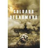 Livro Soldado Desarmado | O Herói Que Resgatou.. C P B 