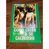 Cómo Criar A Su Cachorro. R.h. Smythe