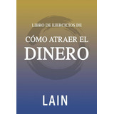 Libro De Ejercicios - Cómo Atraer El Dinero, De Lain García Calvo. Editorial Oceano En Español, 2019