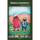 Libro: Madera El Jardinero (spanish Edition)