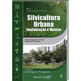 Silvicultura Urbana - Implantação E Manejo