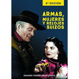 Armas Mujeres Y Relojes Suizos - 6ª Edición (fuera De Colecc