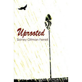 Uprooted, De Sidney Oltman Ferrell. Editorial Iuniverse, Tapa Blanda En Inglés