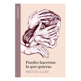 Puedes Hacerme Lo Que Quieras. Miguel Gane, De Miguel Gane. Serie Aguilar, Vol. 1. Editorial Aguilar, Tapa Pasta Blanda, Edición 1 En Español, 2023