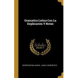 Libro Gramatica Latina Con La Explicaci N Y Notas - Agust...