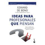 Ideas Para Profesionales Que Piensan, De De Bono, Edward. Editorial Booket, Tapa Blanda En Español