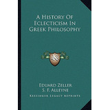 Libro A History Of Eclecticism In Greek Philosophy - Zell...