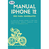 Libro: Manual iPhone 12 Pro Para La Guía De Usuario iPhone 1