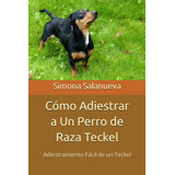 Libro: Cómo Adiestrar A Un Perro De Raza Teckel: Adiestramie