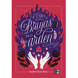 Libro Estas Brujas No Arden - Isabel Sterling