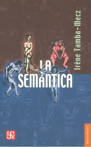 La Semántica, De Irene Tamba-mecz. Serie 9681673109, Vol. 1. Editorial Fondo De Cultura Económica, Tapa Blanda, Edición 2004 En Español, 2004