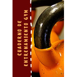 Cuaderno De Entrenamiento Gym: Con Paginas Personalizadas Pa