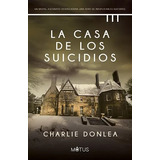 Libro La Casa De Los Suicidios - Charlie Donlea - Motus  