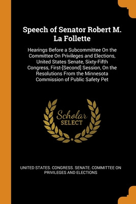 Libro Speech Of Senator Robert M. La Follette: Hearings B...