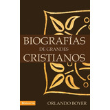 Biografia De Grandes Cristiano, De Boyer, Orlando. Editorial Vida En Español