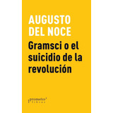 Gramsci O El Suicidio De La Revolucion, De Augusto Del Noce. Editorial Prometeo, Tapa Blanda En Español