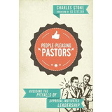 People-pleasing Pastors - Charles Stone
