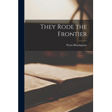 Libro They Rode The Frontier - Blassingame, Wyatt