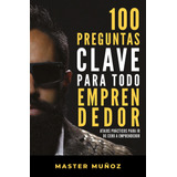 100 Preguntas Clave Para Todo Emprendedor: Atajos Prácticos Para Ir De Cero A Emprendedor, De Munoz, Carlos. Serie Autoayuda Y Superación Editorial Grijalbo, Tapa Blanda En Español, 2020