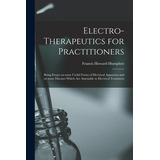 Libro Electro-therapeutics For Practitioners: Being Essay...