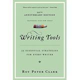 Writing Tools : 55 Essential Strategies For Every Writer, De Roy Peter Clark. Editorial Little, Brown & Company, Tapa Blanda En Inglés