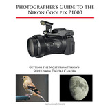 Book : Photographers Guide To The Nikon Coolpix P1000...